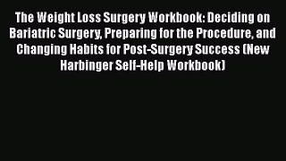 The Weight Loss Surgery Workbook: Deciding on Bariatric Surgery Preparing for the Procedure