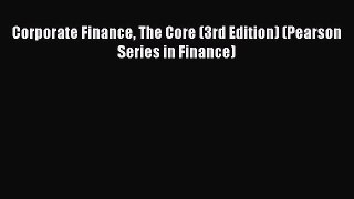 Corporate Finance The Core (3rd Edition) (Pearson Series in Finance)  Free Books