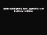 PDF Download The Mill at Philipsburg Manor Upper Mills and A Brief History of Milling Read