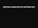 [PDF Download] Lifestream: Journey into Past and Future Lives [Read] Full Ebook