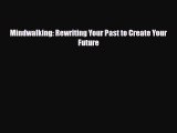 [PDF Download] Mindwalking: Rewriting Your Past to Create Your Future [Download] Online