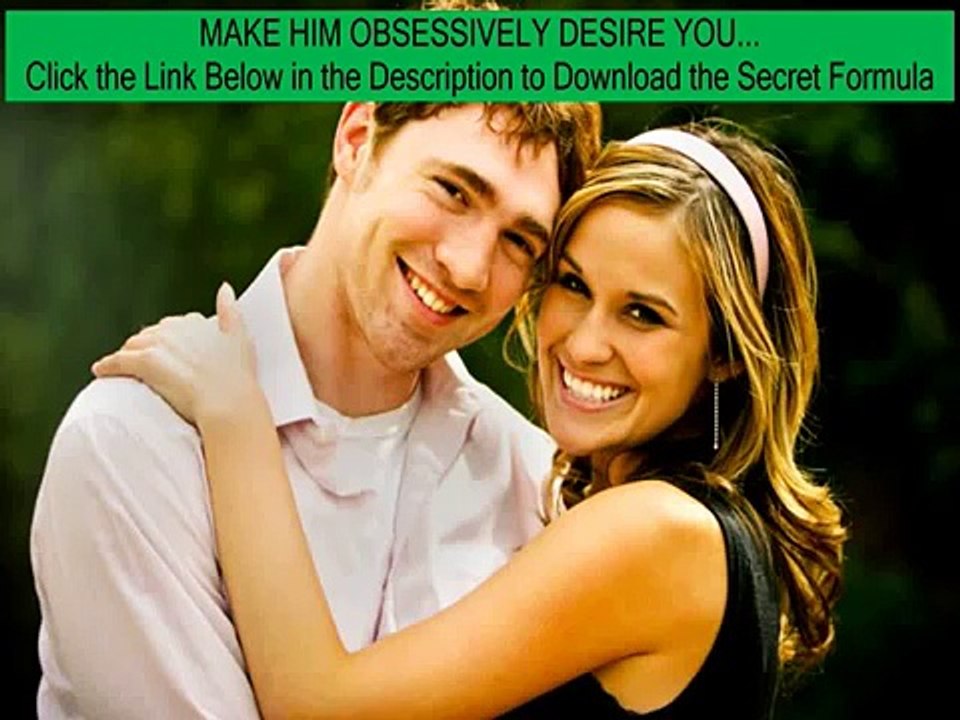 get him to fall for you_ - Secret Formula: Make him desire you make him go crazy