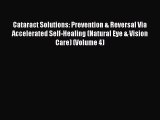 Cataract Solutions: Prevention & Reversal Via Accelerated Self-Healing (Natural Eye & Vision