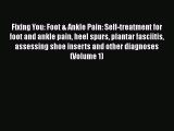 Fixing You: Foot & Ankle Pain: Self-treatment for foot and ankle pain heel spurs plantar fasciitis