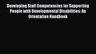 Developing Staff Competencies for Supporting People with Developmental Disabilities: An Orientation