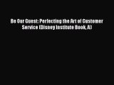 PDF Download Be Our Guest: Perfecting the Art of Customer Service (Disney Institute Book A)