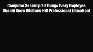 [PDF Download] Computer Security: 20 Things Every Employee Should Know (McGraw-Hill Professional