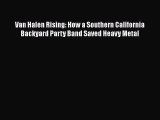 Van Halen Rising: How a Southern California Backyard Party Band Saved Heavy Metal  Free Books