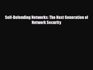 [PDF Download] Self-Defending Networks: The Next Generation of Network Security [Download]