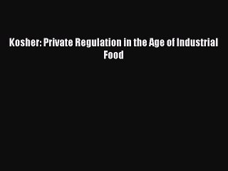 [PDF Download] Kosher: Private Regulation in the Age of Industrial Food [Read] Full Ebook
