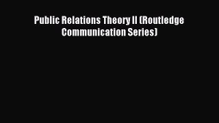 (PDF Download) Public Relations Theory II (Routledge Communication Series) Download