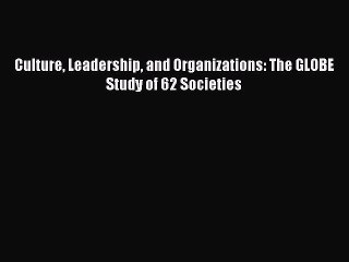 (PDF Download) Culture Leadership and Organizations: The GLOBE Study of 62 Societies Download