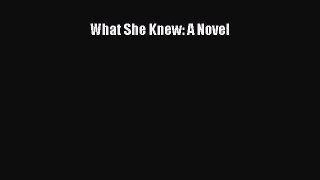 What She Knew: A Novel  Read Online Book