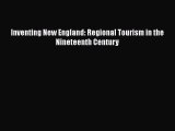 PDF Download Inventing New England: Regional Tourism in the Nineteenth Century PDF Full Ebook