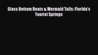 PDF Download Glass Bottom Boats & Mermaid Tails: Florida's Tourist Springs PDF Online