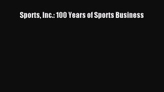 PDF Download Sports Inc.: 100 Years of Sports Business Download Full Ebook