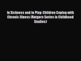 In Sickness and in Play: Children Coping with Chronic Illness (Rutgers Series in Childhood