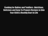 Cooking for Babies and Toddlers : Nutritious Delicious and Easy-To-Prepare Recipes to Give