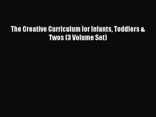 (PDF Download) The Creative Curriculum for Infants Toddlers & Twos (3 Volume Set) PDF