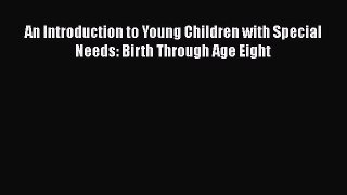 An Introduction to Young Children with Special Needs: Birth Through Age Eight  Free Books