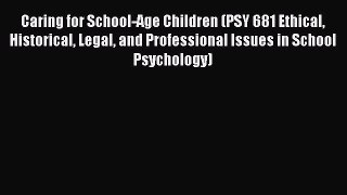 Caring for School-Age Children (PSY 681 Ethical Historical Legal and Professional Issues in