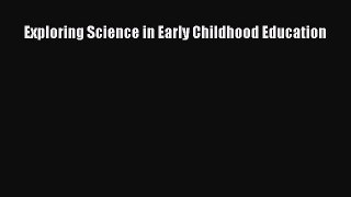 Exploring Science in Early Childhood Education  Free Books