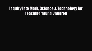 Inquiry into Math Science & Technology for Teaching Young Children Free Download Book