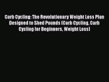 Carb Cycling: The Revolutionary Weight Loss Plan Designed to Shed Pounds (Carb Cycling Carb