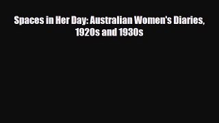[PDF Download] Spaces in Her Day: Australian Women's Diaries 1920s and 1930s [Download] Online