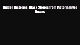[PDF Download] Hidden Histories: Black Stories from Victoria River Downs [Download] Full Ebook