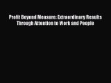 PDF Download Profit Beyond Measure: Extraordinary Results Through Attention to Work and People