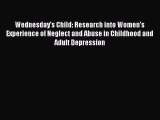 Wednesday's Child: Research into Women's Experience of Neglect and Abuse in Childhood and Adult