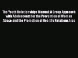 The Youth Relationships Manual: A Group Approach with Adolescents for the Prevention of Woman