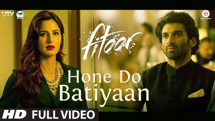Hone Do Batiyaan (Full Video) Fitoor | Aditya Roy Kapur & Katrina Kaif | Nandini Srikar & Zeb Bangash | New Song 2016 HD