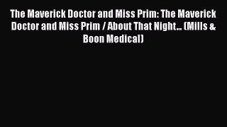 The Maverick Doctor and Miss Prim: The Maverick Doctor and Miss Prim / About That Night...