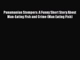 Panamanian Stompers: A Funny Short Story About Man-Eating Fish and Crime (Man Eating Fish)
