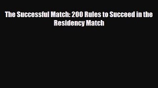 [PDF Download] The Successful Match: 200 Rules to Succeed in the Residency Match [Read] Full