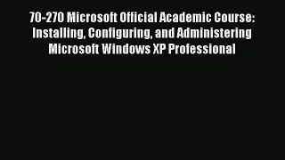 [PDF Download] 70-270 Microsoft Official Academic Course: Installing Configuring and Administering