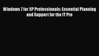 [PDF Download] Windows 7 for XP Professionals: Essential Planning and Support for the IT Pro