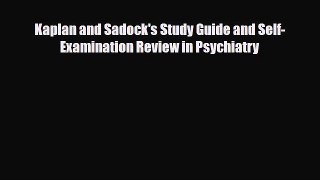 [PDF Download] Kaplan and Sadock's Study Guide and Self-Examination Review in Psychiatry [PDF]