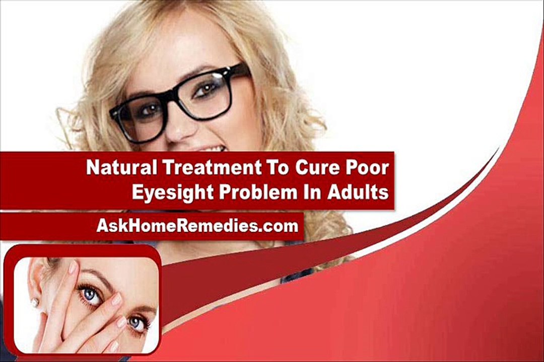 Natural Treatment To Cure Poor Eyesight Problem...