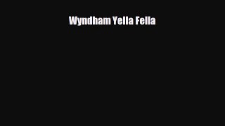 [PDF Download] Wyndham Yella Fella [Read] Full Ebook