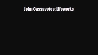 [PDF Download] John Cassavetes: Lifeworks [PDF] Online