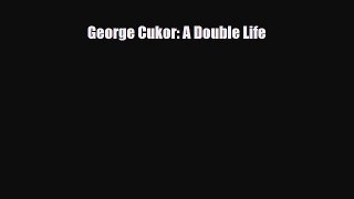 [PDF Download] George Cukor: A Double Life [Download] Online