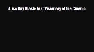 [PDF Download] Alice Guy Blach: Lost Visionary of the Cinema [PDF] Online