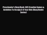 Preschooler's Busy Book: 365 Creative Games & Activities To Occupy 3-6 Year Olds (Busy Books