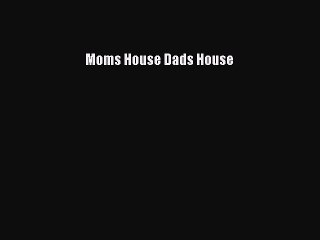Moms House Dads House Free Download Book