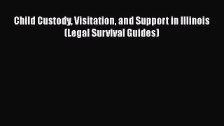 Child Custody Visitation and Support in Illinois (Legal Survival Guides)  Free Books