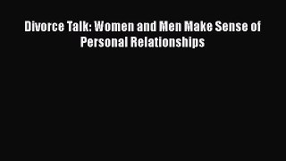 Divorce Talk: Women and Men Make Sense of Personal Relationships  Free Books
