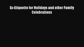 Ex-Etiquette for Holidays and other Family Celebrations Free Download Book